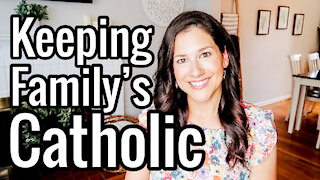 Keeping Your Family Catholic
