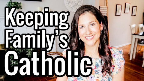 Keeping Your Family Catholic