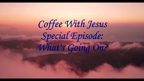 Coffee With Jesus Special Episode: What's Going On?