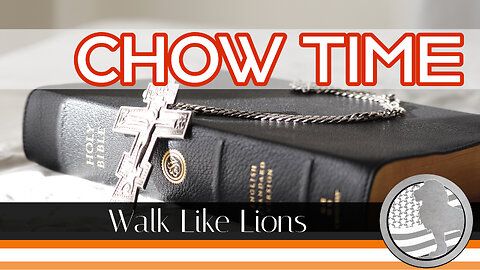 "Chow Time" Walk Like Lions Christian Daily Devotion with Chappy Feb 14, 2023