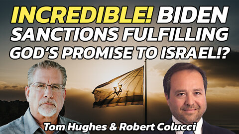 Incredible! Biden Sanctions Fulfilling God’s Promise to Israel!? | Tom Hughes with Robert Colucci