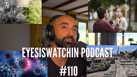 EyesIsWatchin Podcast #110 - Mask Mandates, Pirola/Eris, Environmental Terrorism, Famine 2024