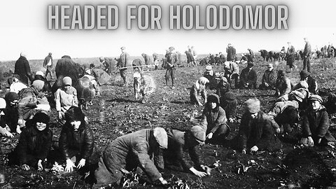 Headed To Holodomor- The Global Plan To Force Perpetual Servitude