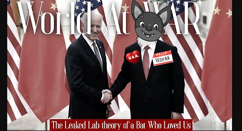 World At WAR 'The Leaked Lab Theory of a Bat Who Loved Us'