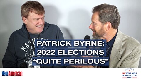 Patrick Byrne: 2022 Elections “Quite Perilous"