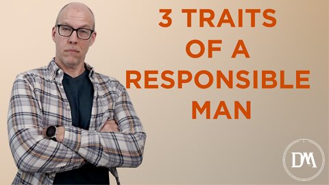3 Traits of a Responsible Man