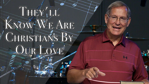 "They'll Know We Are Christians By Our Love" - Ephesians #5