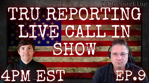 TRU REPORTING LIVE CALL IN SHOW! -ep.9