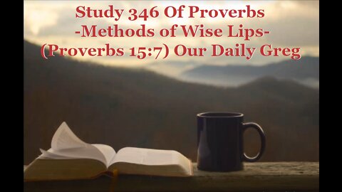 346 "Methods of Wise Lips" (Proverbs 15:7) Our Daily Greg