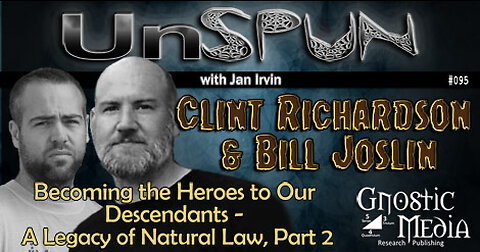 UnSpun 095 – Clint Richardson & Bill Joslin: “Becoming the Heroes to Our Descendants – Ntl Law pt. 2