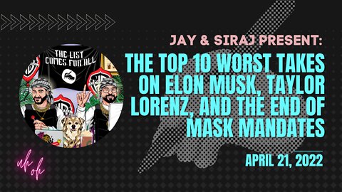 The Top 10 WORST Takes on Elon Musk, Taylor Lorenz, and the End of Mask Mandates [April 21, 2022]