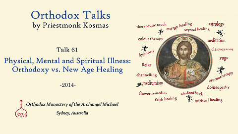 Talk 61: Physical, Mental and Spiritual Illness: Orthodoxy vs. New Age Healing