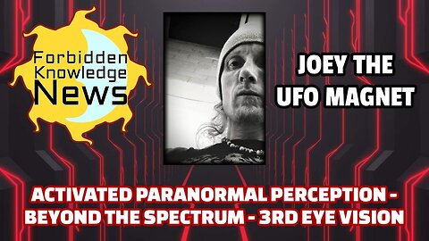 Activated Paranormal Perception - Beyond the Spectrum - 3rd Eye Vision | Joey the UFO Magnet