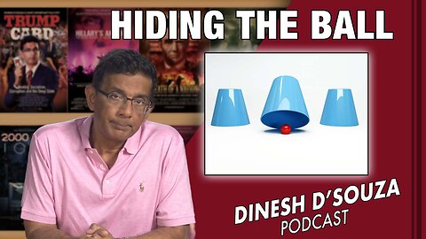 HIDING THE BALL Dinesh D’Souza Podcast Ep571