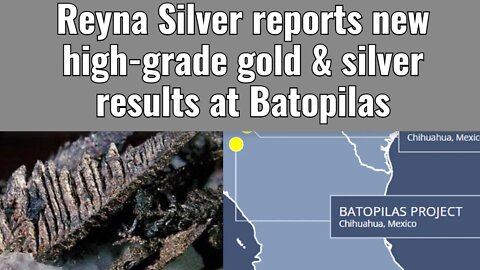 Reyna Silver reports new high-grade gold & silver results at Batopilas