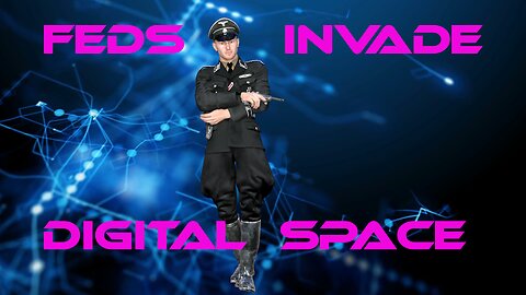 Feds Invade Digital Space