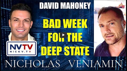 David Mahoney Discusses Bad Week For The Deep State with Nicholas Veniamin