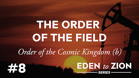 #8 The Order of the Field - Eden to Zion Series