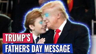 TRUMP’S FATHERS DAY MESSAGE IS JUST BRILLIANT
