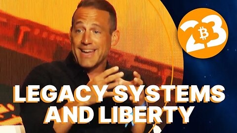 Legacy Systems & Liberty - Bitcoin 2023