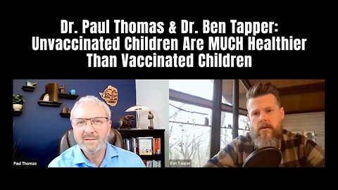 Dr. Paul Thomas & Dr. Ben Tapper: Unvaccinated Children Are MUCH Healthier Than Vaccinated Children