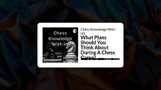 What Plans Should You Think About During A Chess Game? | Chess Podcast