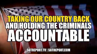 TAKING OUR COUNTRY BACK & HOLDING THE CRIMINALS ACCOUNTABLE!!