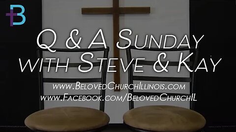 March 12, 2023: Q&A Sunday (Pastor Steve and Kay Cassell)