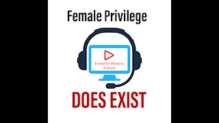 Female Privilege DOES EXIST