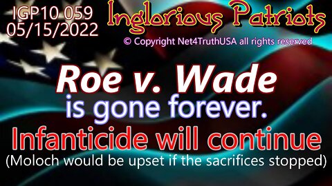 IGP10 059 - Roe v Wade is GONE - Infanticide will continue