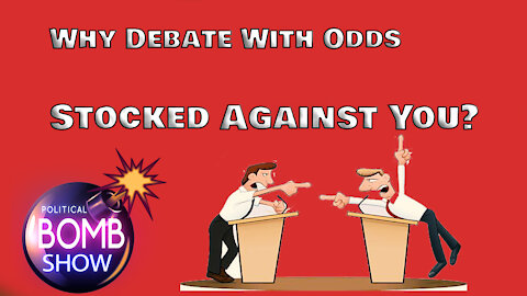 Why Debate With Odds Stocked Against You?