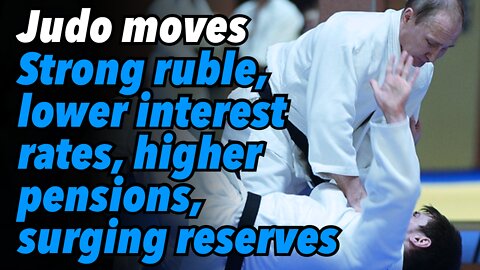 Judo moves. Strong ruble, lower interest rates, higher pensions & surging reserves