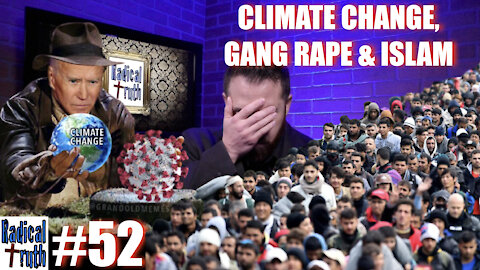 Radical Truth #52 - Climate Change, Gang Rape & Islam