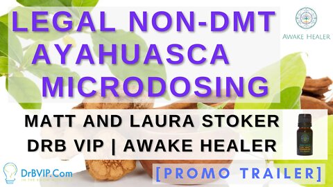 DrB Interview "Legal Non-DMT Ayahuasca Microdosing" with Matt and Laura Stoker - Promo Trailer