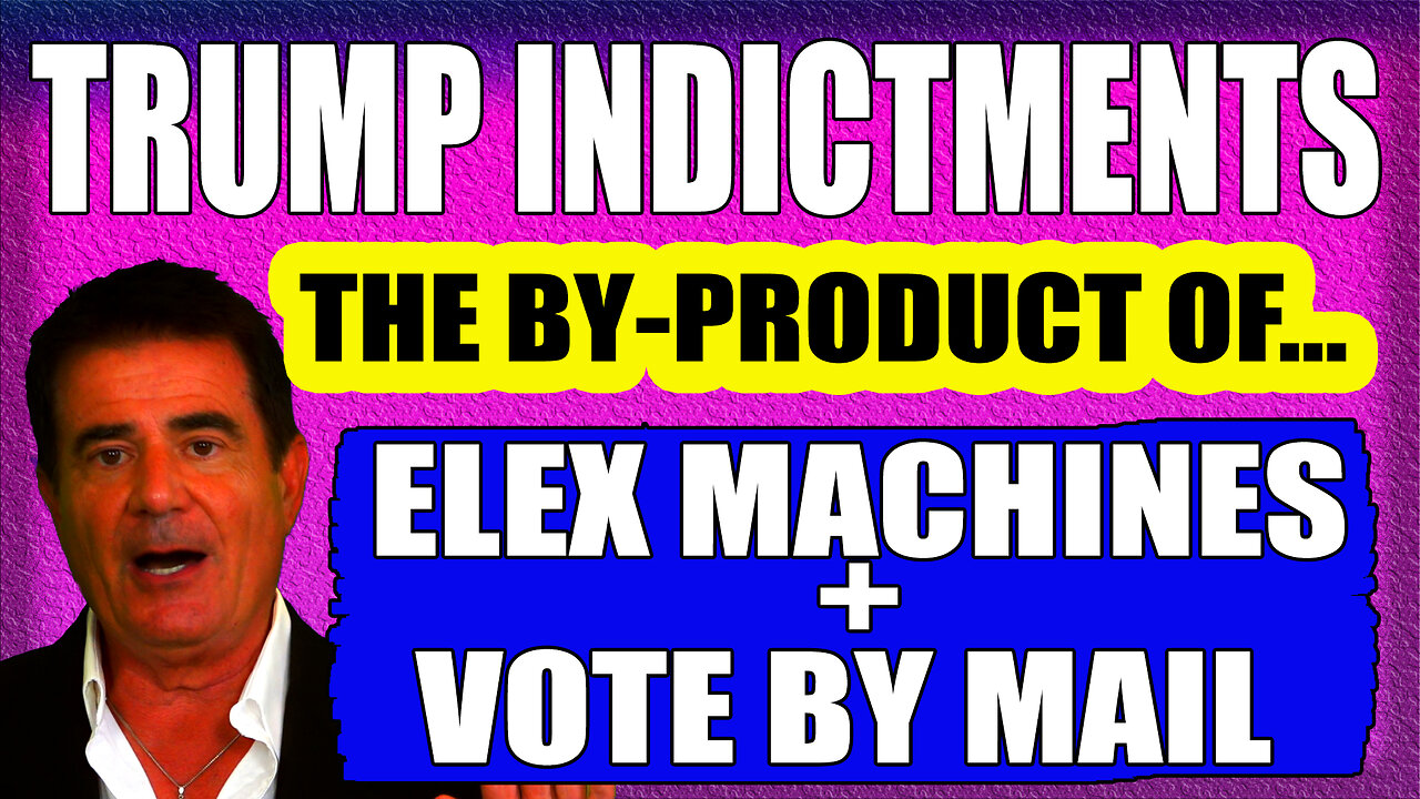 TRUMP INDICTMENTS = ELECTION MACHINES + MAIL VOTING