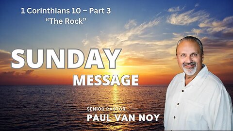1 Corinthians 10 - Part 3 - The Rock | Pastor Paul Van Noy | 3/05/23