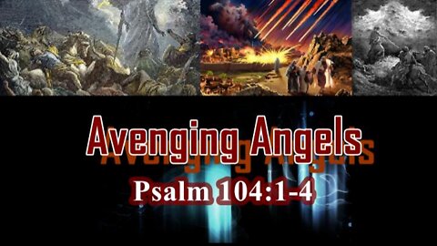022 Avenging Angels (Psalm 104:1-4) 1 Of 2