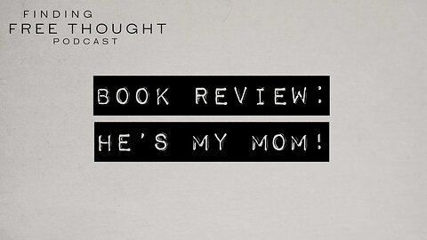Finding Free Thought - Book Review: He’s My Mom!