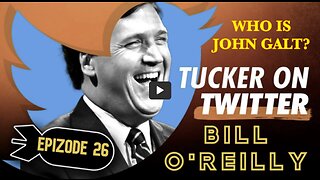 Tucker Carlson ON TWITTER EPISODE #26 W/ BILL O'REILLY. TY John Galt