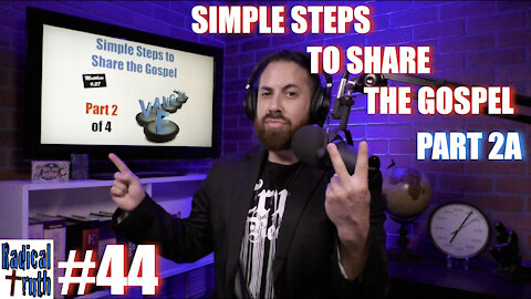 Radical Truth #44 - Simple Steps to Share the Gospel - Part 2A