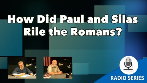 How Did Paul And Silas Rile The Romans?