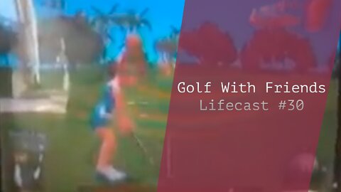 Golf With Friends | Lifecast #30
