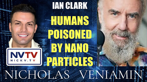 Ian Clark Discusses Humans Poisoned By Nano Particles with Nicholas Veniamin