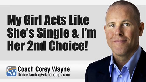 My Girl Acts Like She’s Single & I’m Her 2nd Choice!