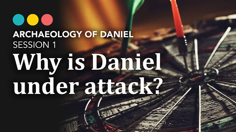 Archaeology of Daniel: Why is the Book of Daniel attacked so fervently? 2/7