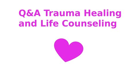 Q&A Trauma Healing and Life Counseling * Q70