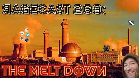 🍁RageCast 269: THE MELT DOWN