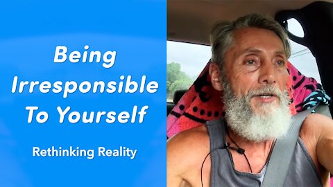 Rethinking Reality: Being Irresponsible To Yourself | Dr. Robert Cassar