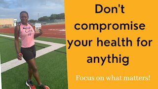 Don't compromise your health for anything