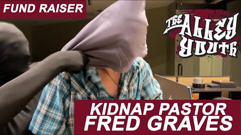 Kidnap Pastor Fred Graves 2022 - The Alley Youth Fund Raiser